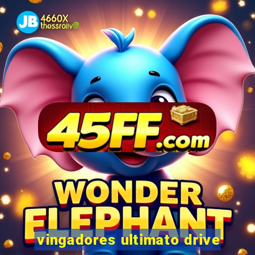 vingadores ultimato drive